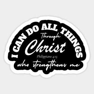 I CAN DO ALL THINGS THROUGH CHRIST WHO STRENGTHENS ME Sticker